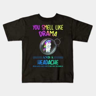 Unicorn you smell like drama please get out of my bubble Kids T-Shirt